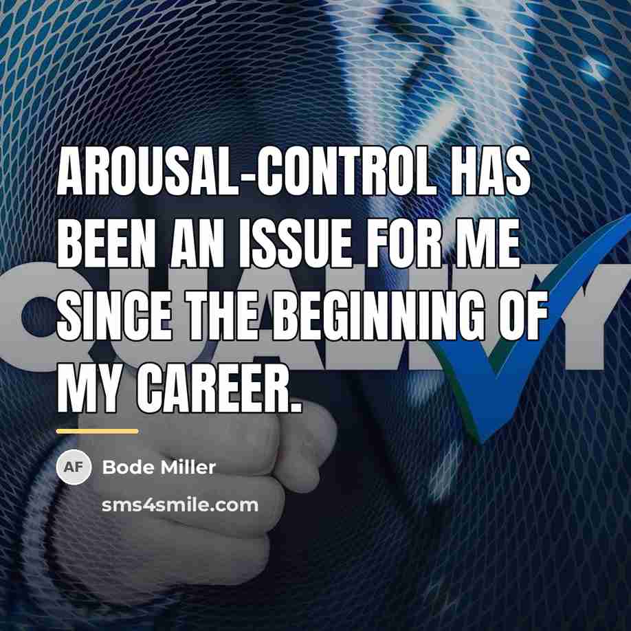“Arousal-control has been an issue for me since the beginning…” quote by Bode Miller