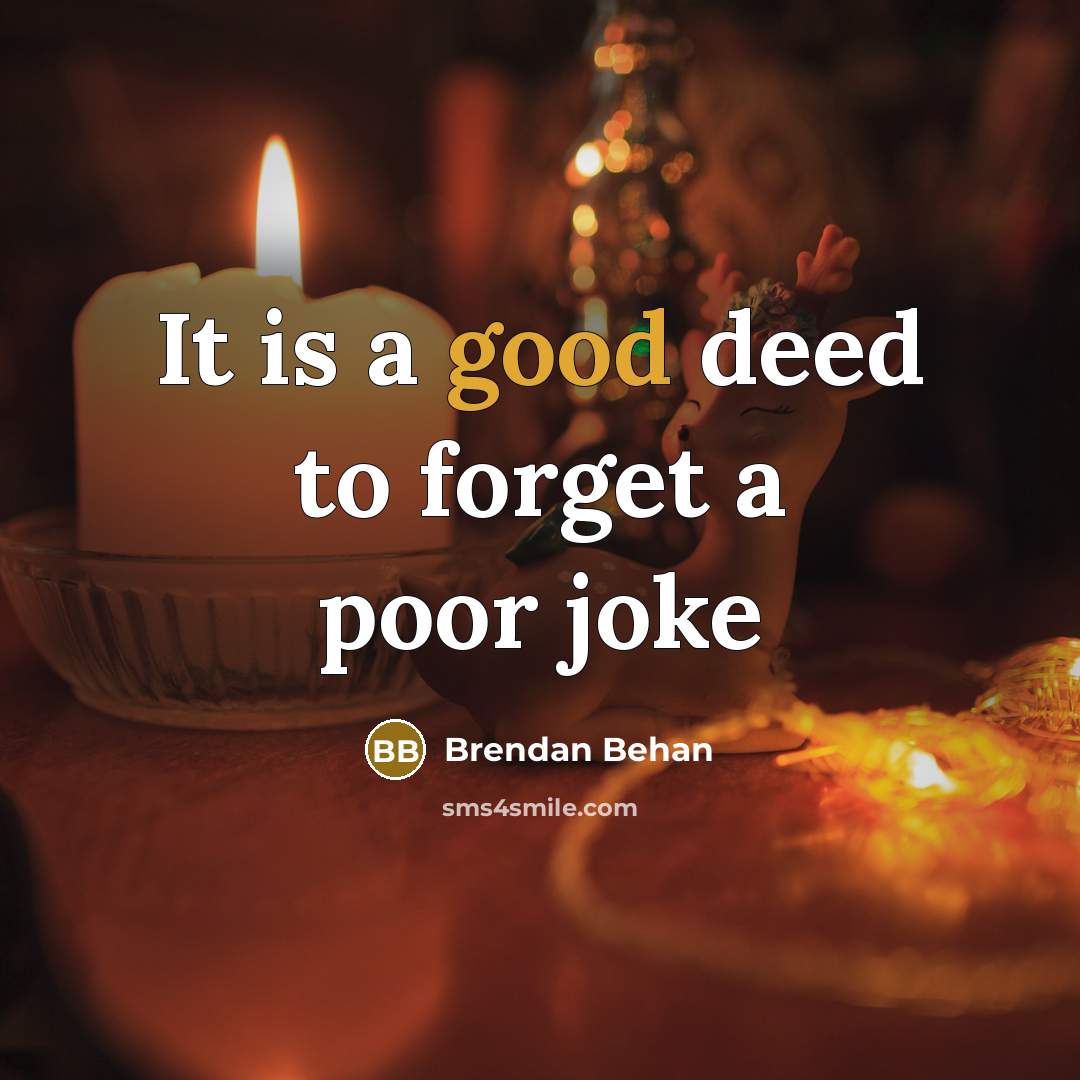 “It is a good deed to forget a poor joke…” quote by Brendan Behan