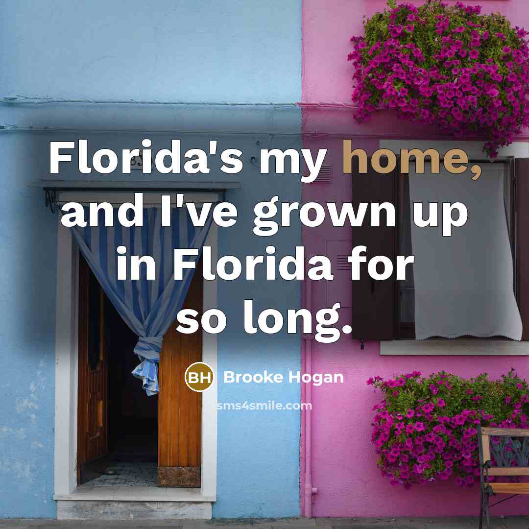 “Florida's my home, and I've grown up in Florida for…” quote by Brooke Hogan