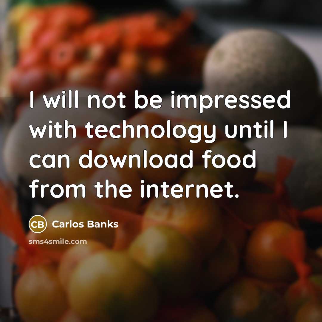 “I will not be impressed with technology until I can…” quote by Carlos Banks