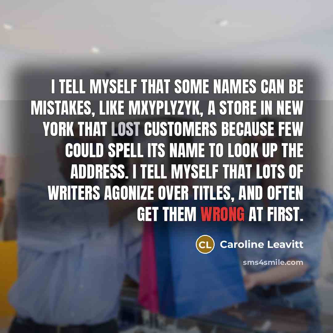 “I tell myself that some names can be mistakes, like…” quote by Caroline Leavitt