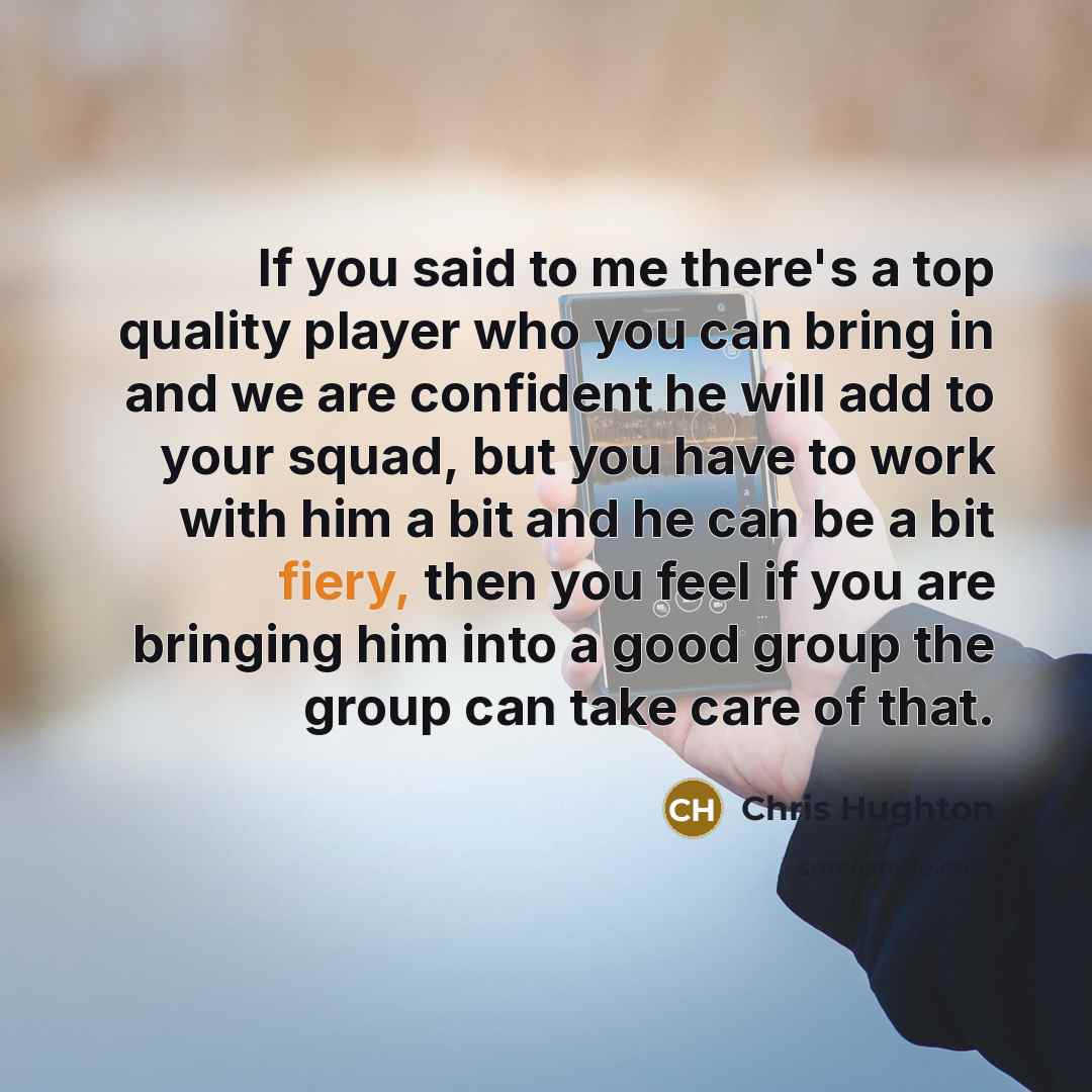 “If you said to me there's a top quality player…” quote by Chris Hughton