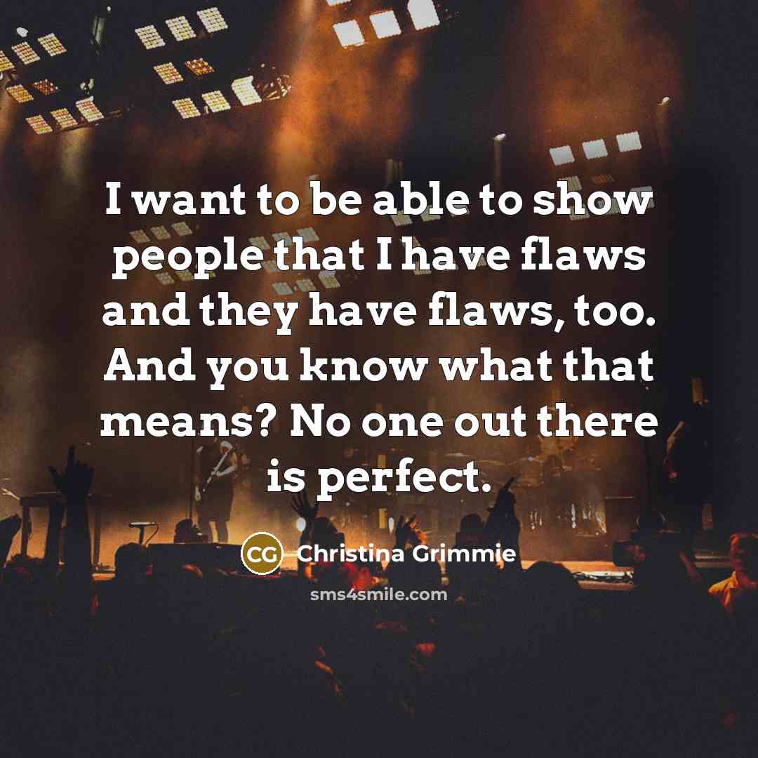 “I want to be able to show people that I…” quote by Christina Grimmie