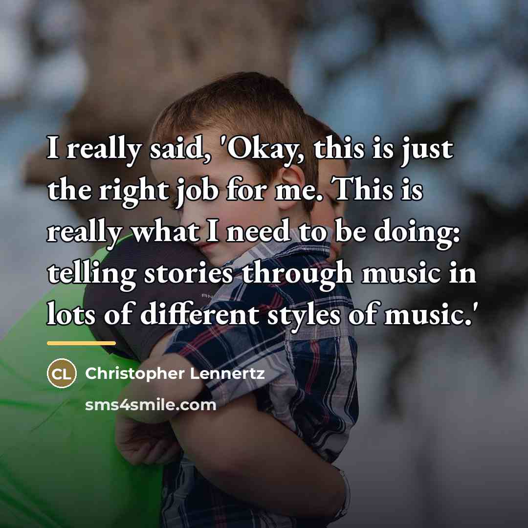 “I really said, 'Okay, this is just the right job…” quote by Christopher Lennertz