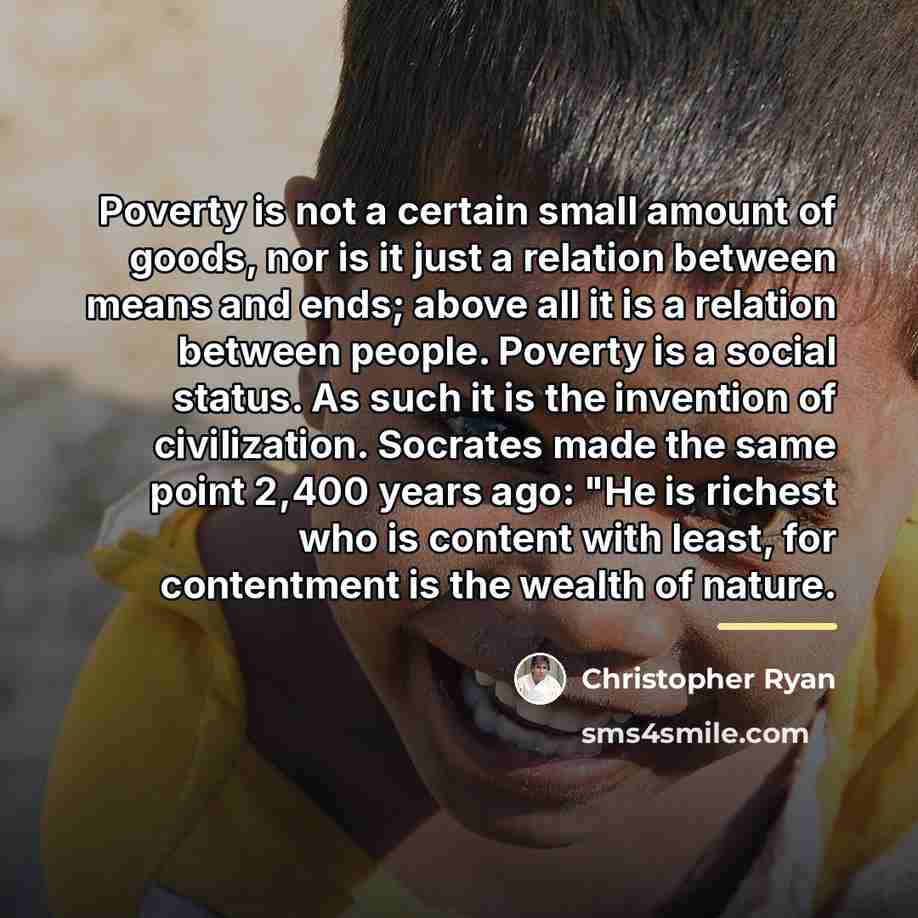 “Poverty is not a certain small amount of goods, nor…” quote by Christopher Ryan