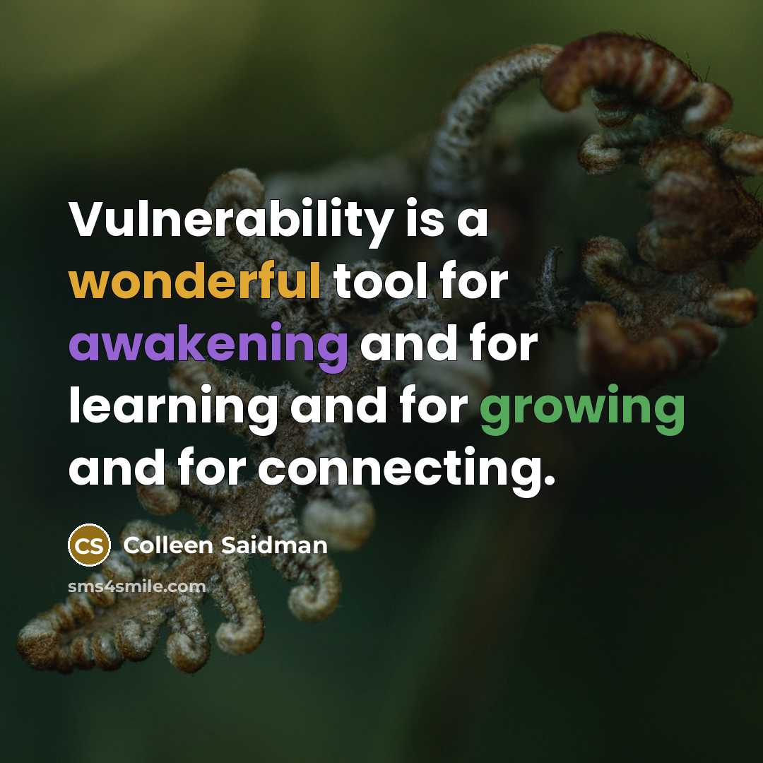 “Vulnerability is a wonderful tool for awakening and for learning…” quote by Colleen Saidman