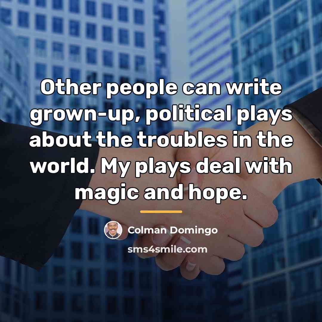 “Other people can write grown-up, political plays about the troubles…” quote by Colman Domingo