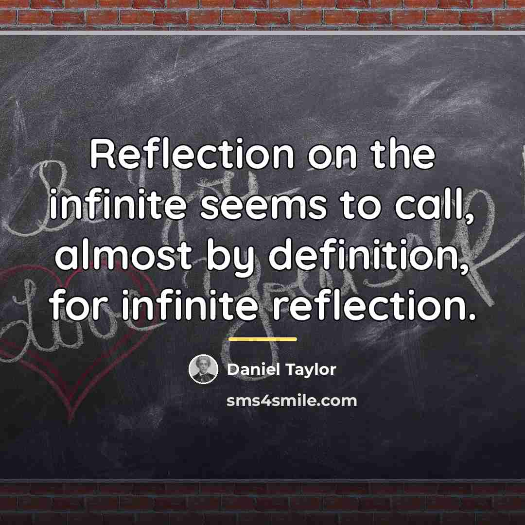 “Reflection on the infinite seems to call, almost by definition,…” quote by Daniel Taylor