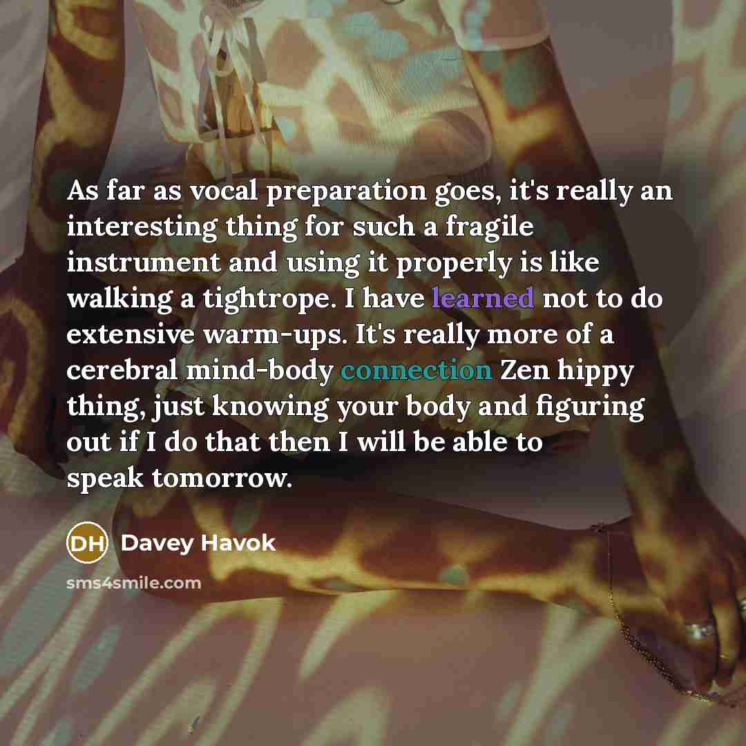“As far as vocal preparation goes, it's really an interesting…” quote by Davey Havok