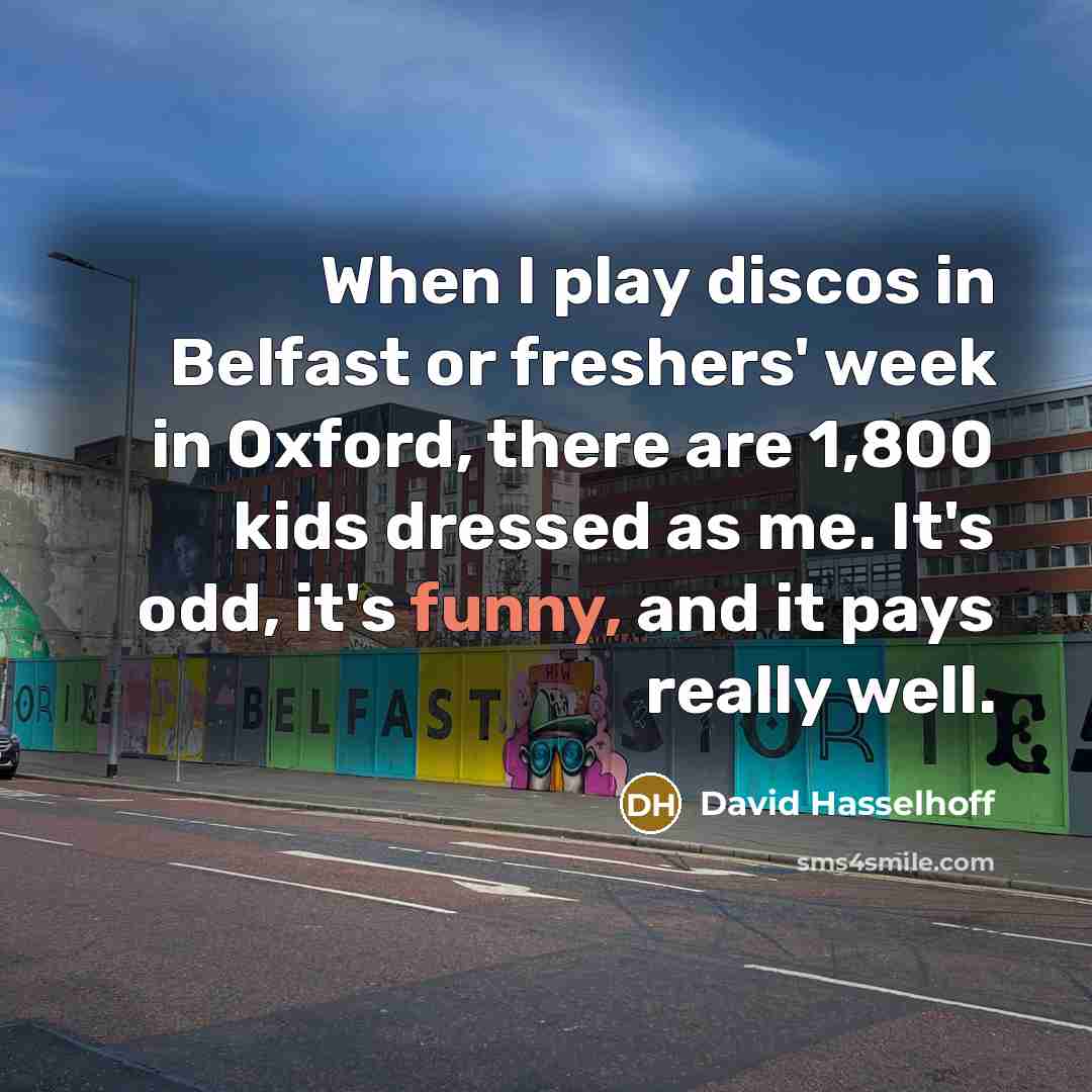 “When I play discos in Belfast or freshers' week in…” quote by David Hasselhoff