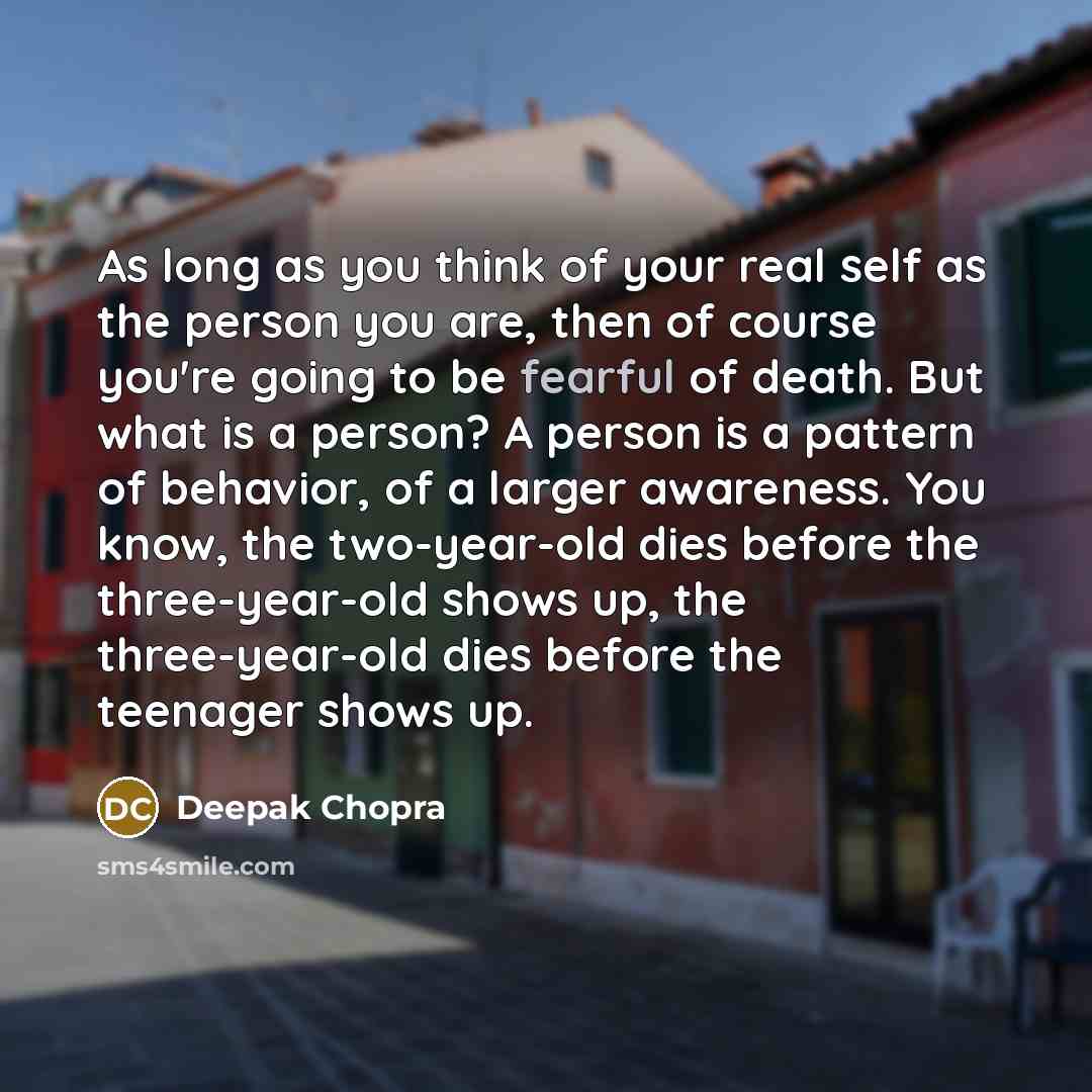 “As long as you think of your real self as…” quote by Deepak Chopra