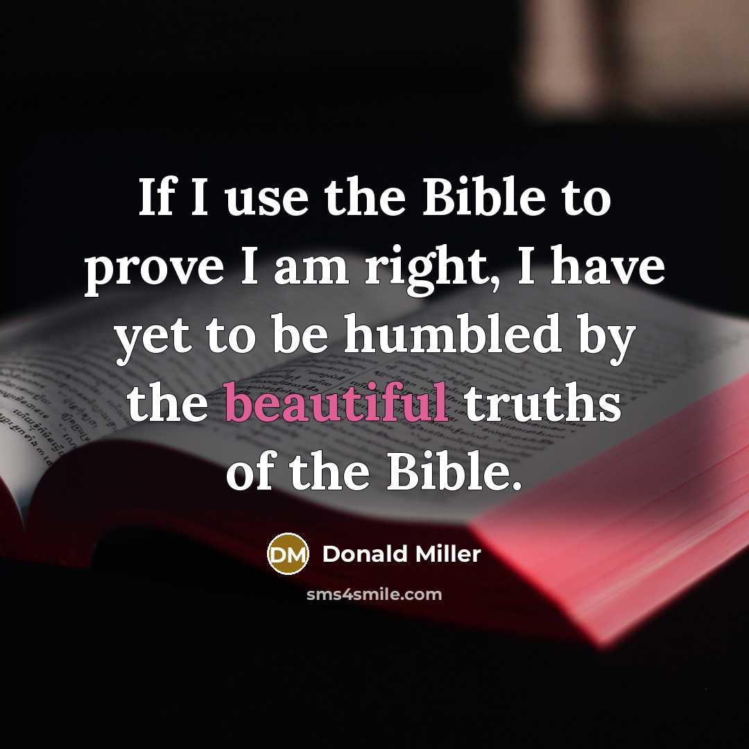 “If I use the Bible to prove I am right,…” quote by Donald Miller