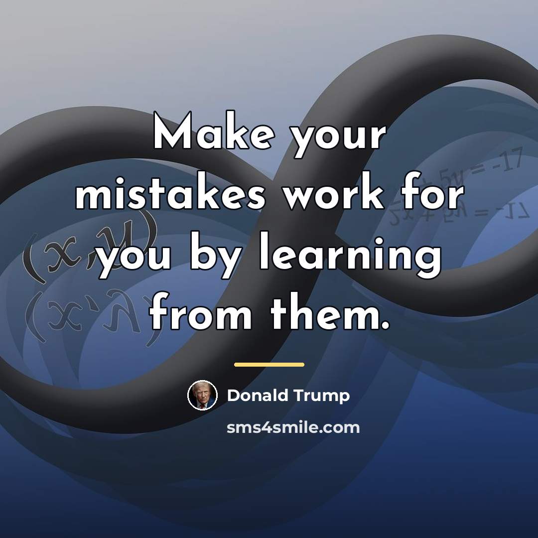“Make your mistakes work for you by learning from them.…” quote by Donald Trump