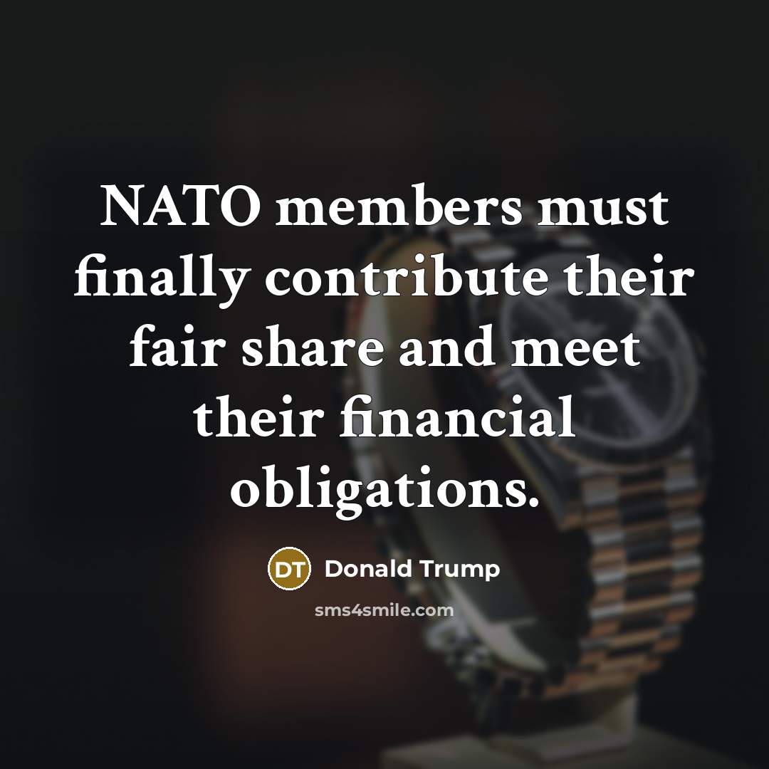 “NATO members must finally contribute their fair share and meet…” quote by Donald Trump