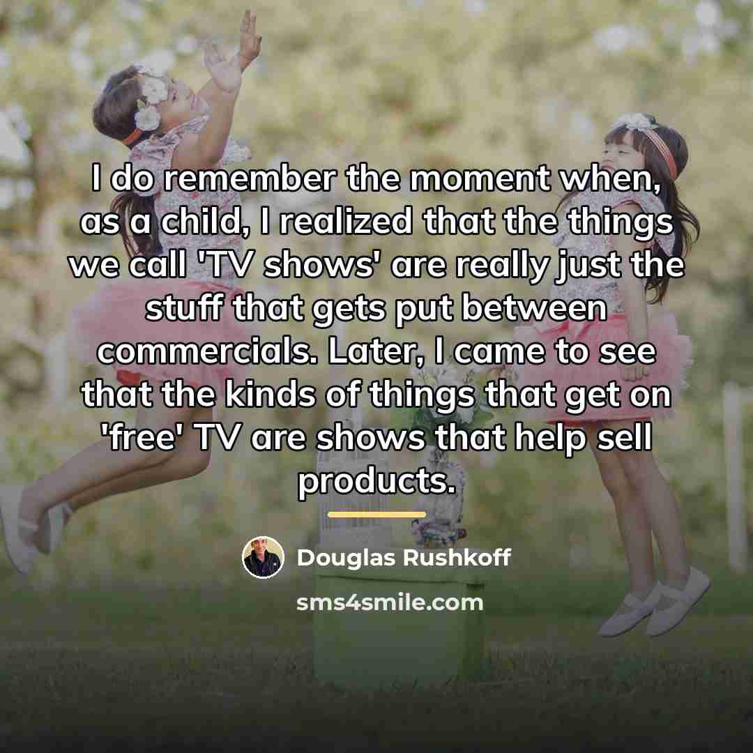 “I do remember the moment when, as a child, I…” quote by Douglas Rushkoff