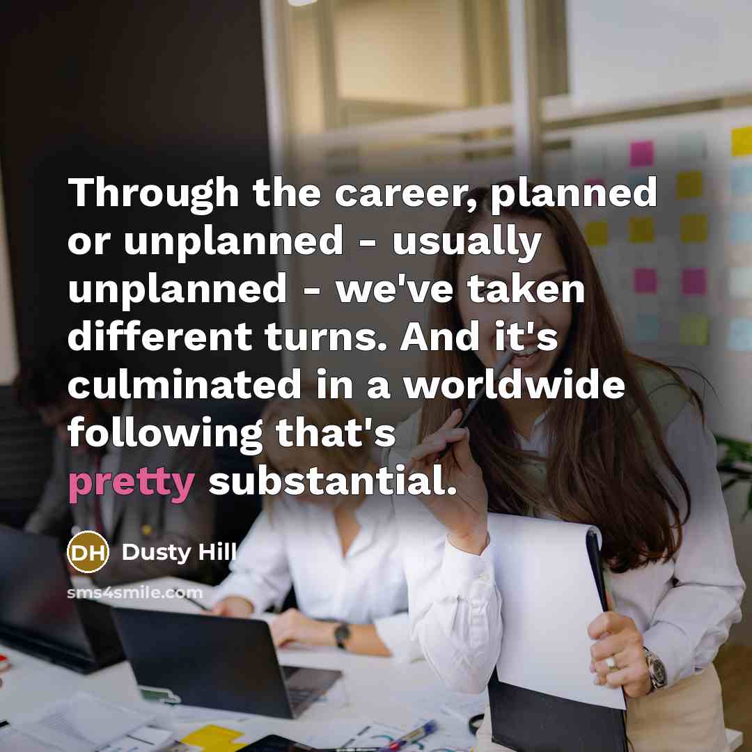 “Through the career, planned or unplanned - usually unplanned -…” quote by Dusty Hill