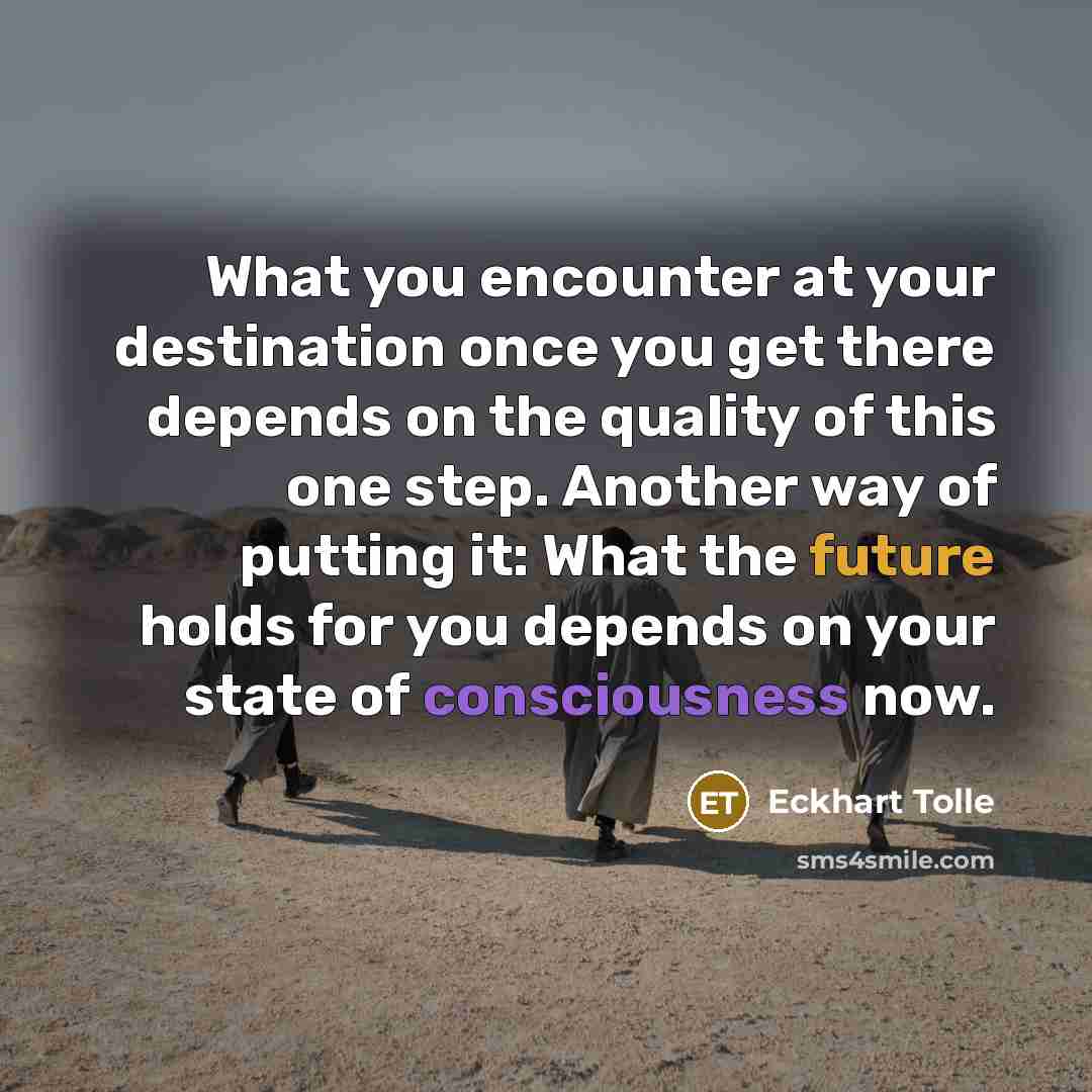 “What you encounter at your destination once you get there…” quote by Eckhart Tolle