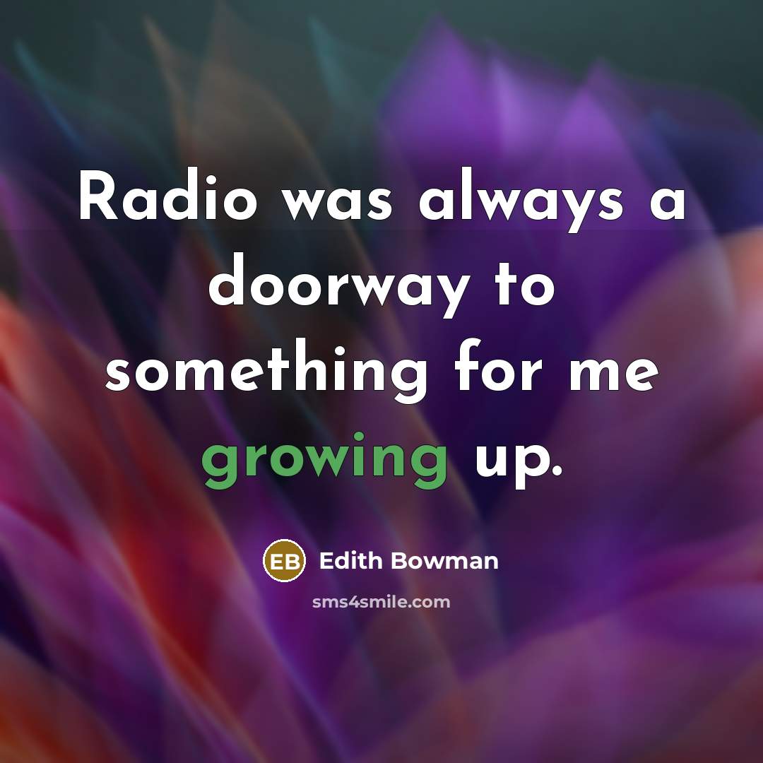 “Radio was always a doorway to something for me growing…” quote by Edith Bowman
