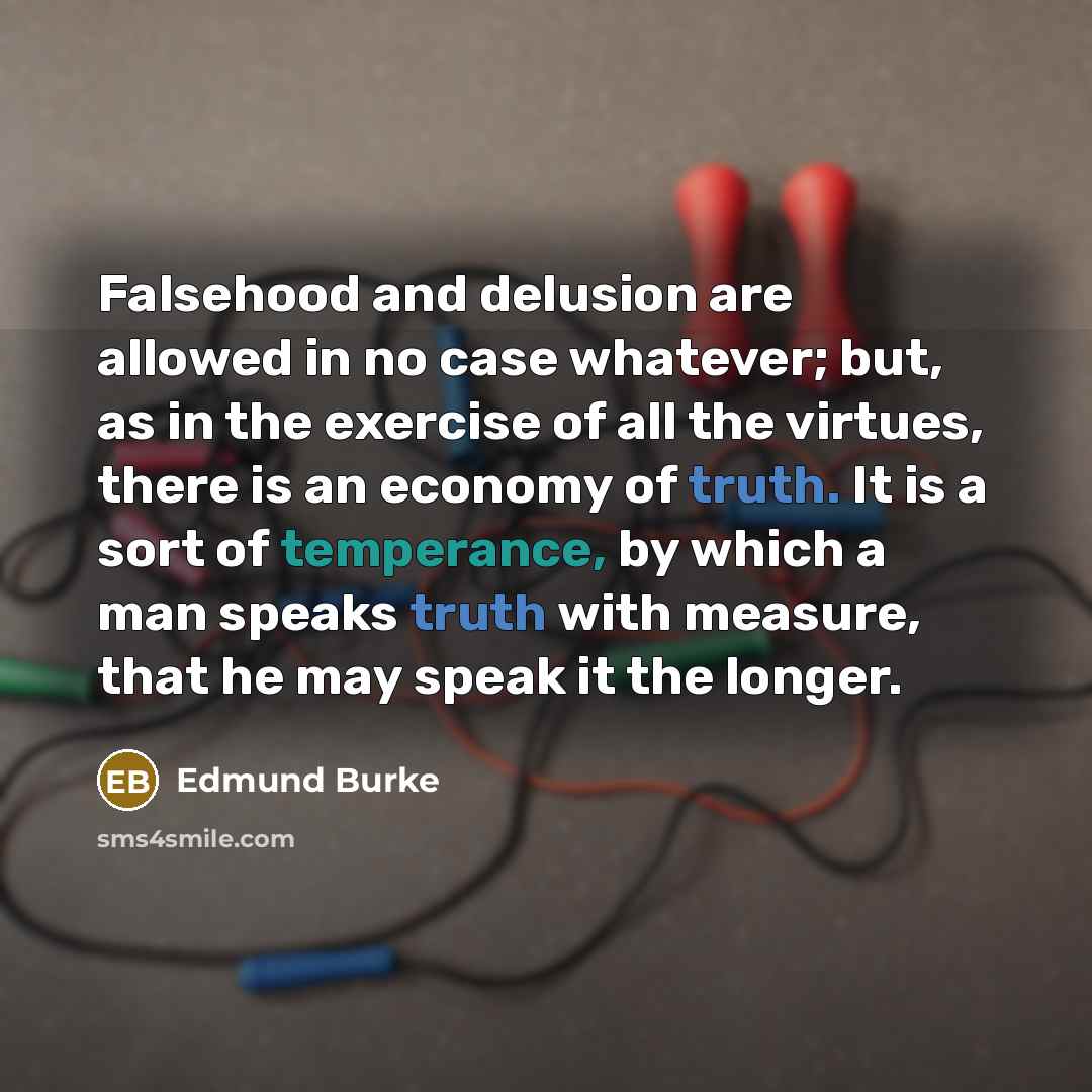 “Falsehood and delusion are allowed in no case whatever; but,…” quote by Edmund Burke