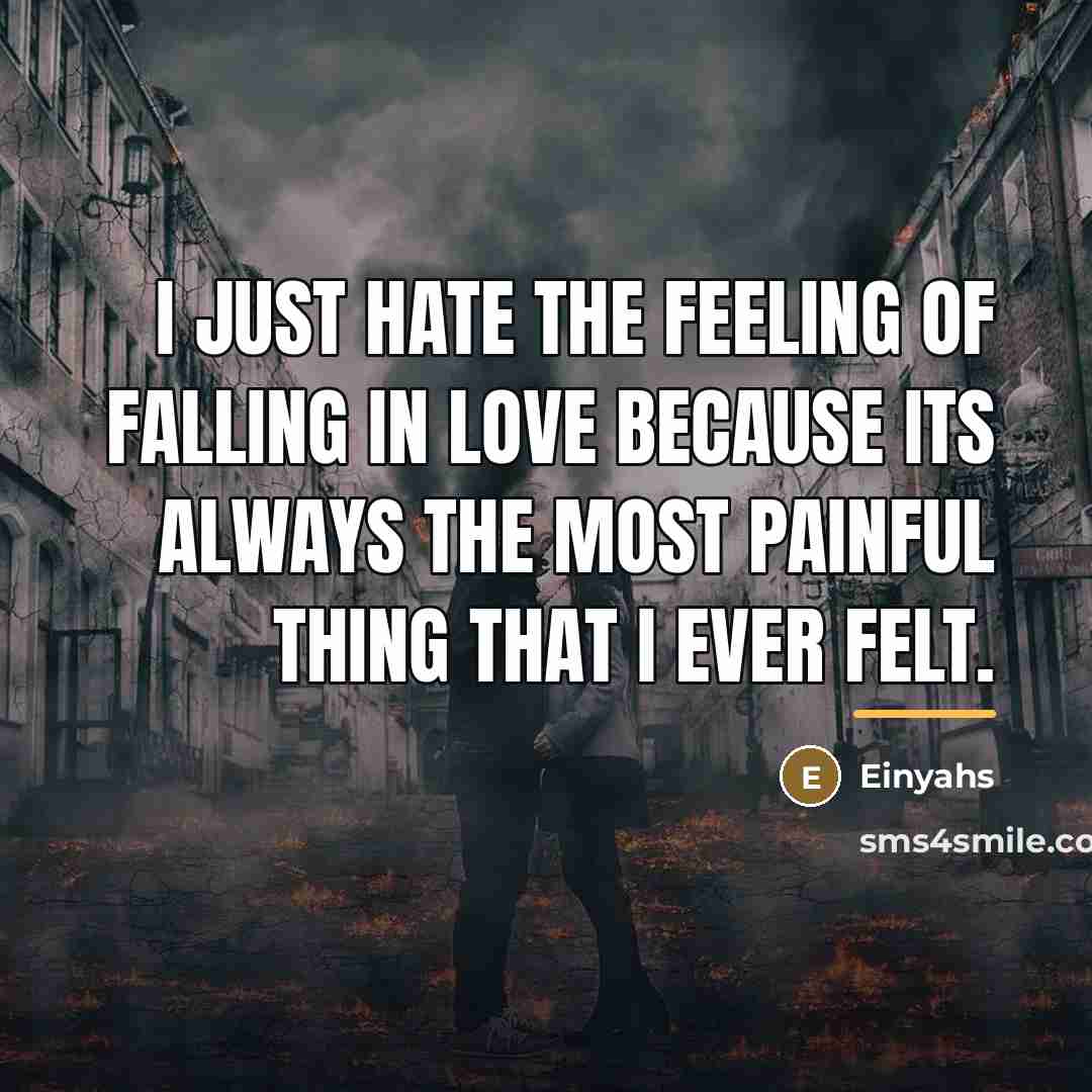 “I just hate the feeling of falling in love because…” quote by Einyahs