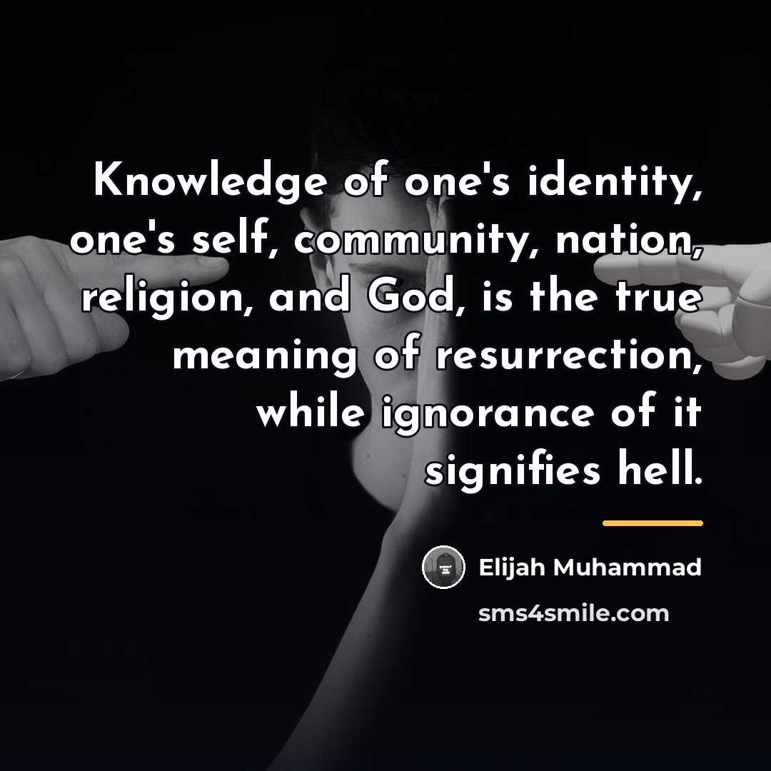 “Knowledge of one's identity, one's self, community, nation, religion, and…” quote by Elijah Muhammad