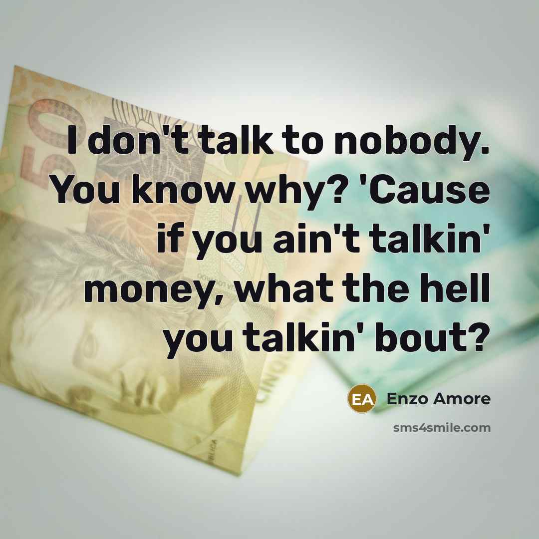 “I don't talk to nobody. You know why? 'Cause if…” quote by Enzo Amore