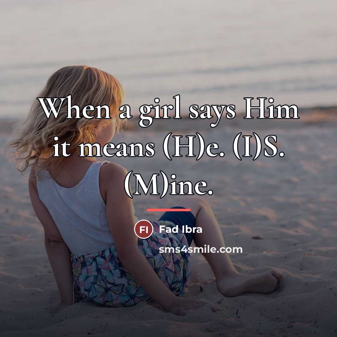 “When a girl says Him it means (H)e. (I)S. (M)ine.…” quote by Fad Ibra
