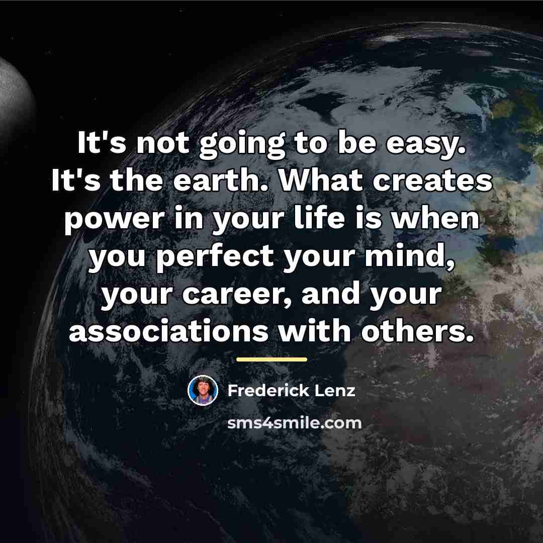 “It's not going to be easy. It's the earth. What…” quote by Frederick Lenz