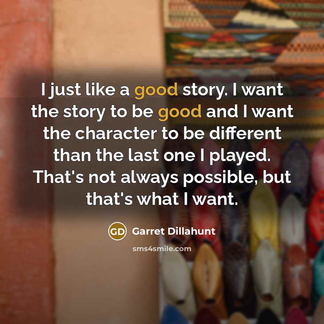 “I just like a good story. I want the story…” quote by Garret Dillahunt