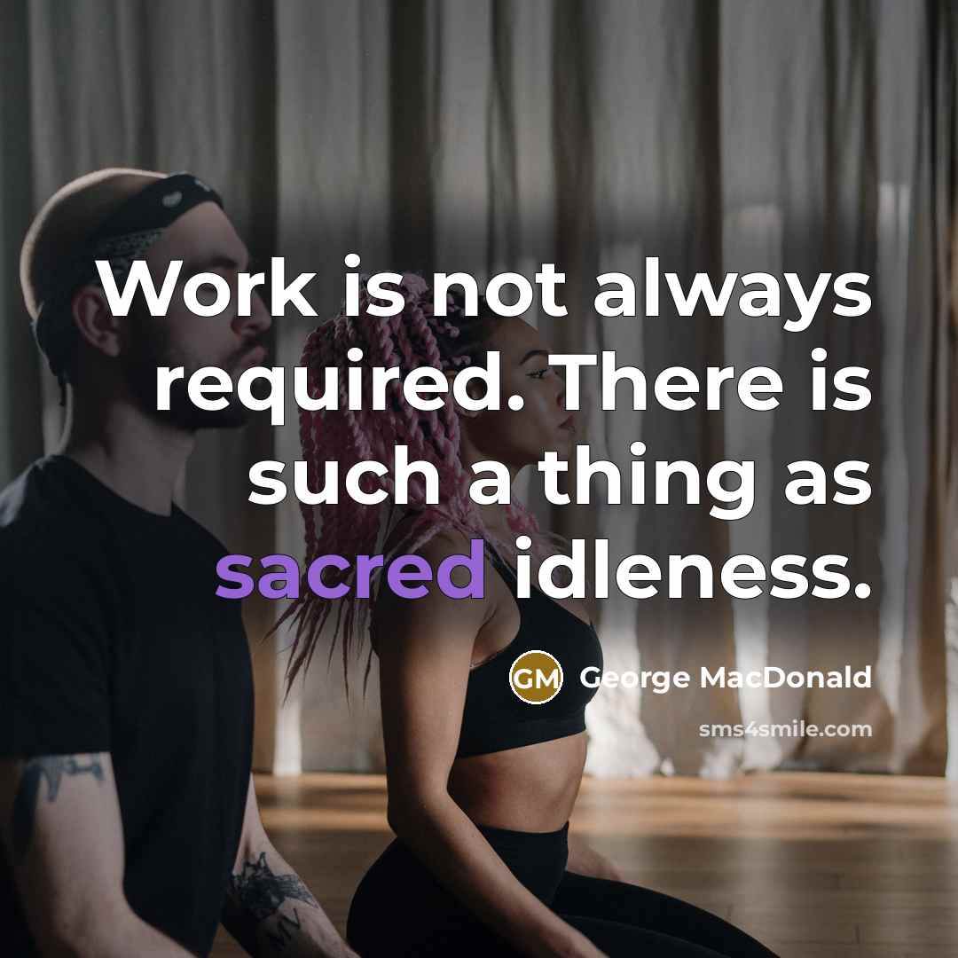 “Work is not always required. There is such a thing…” quote by George MacDonald
