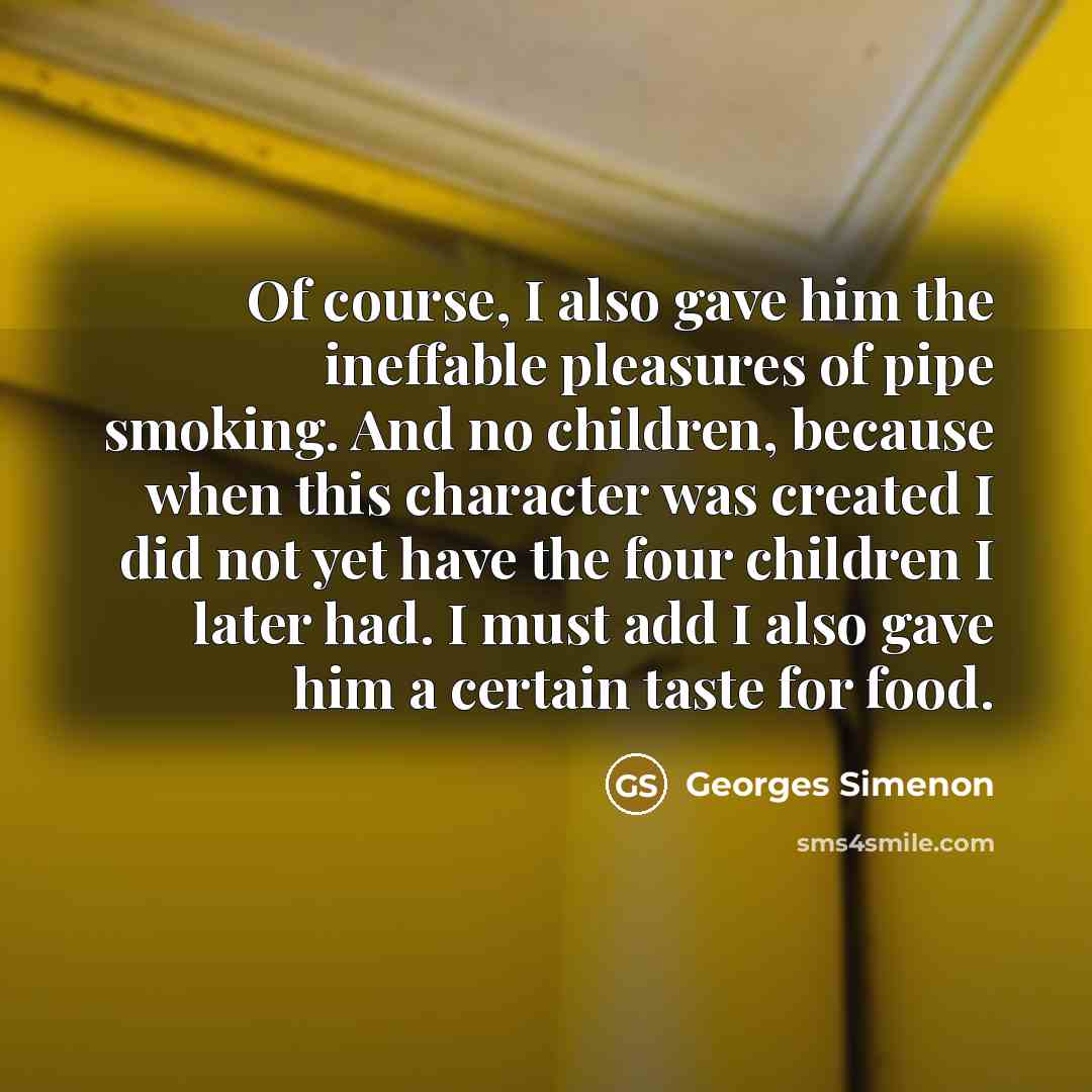 “Of course, I also gave him the ineffable pleasures of…” quote by Georges Simenon