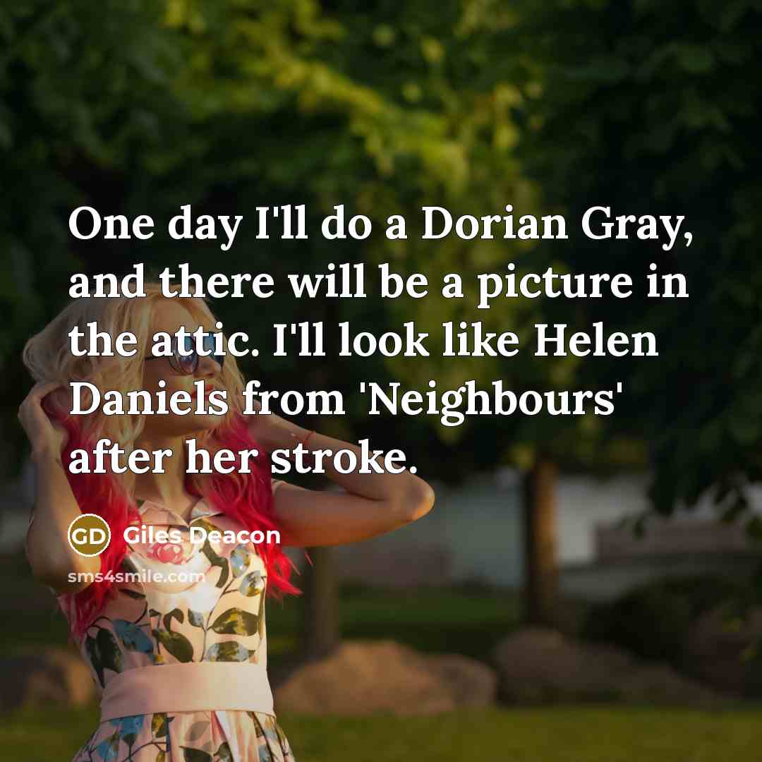 “One day I'll do a Dorian Gray, and there will…” quote by Giles Deacon