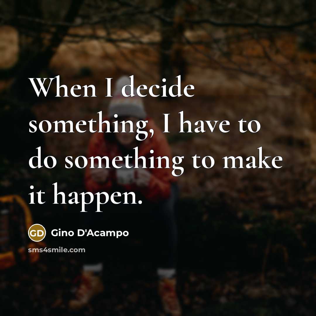 “When I decide something, I have to do something to…” quote by Gino D'Acampo