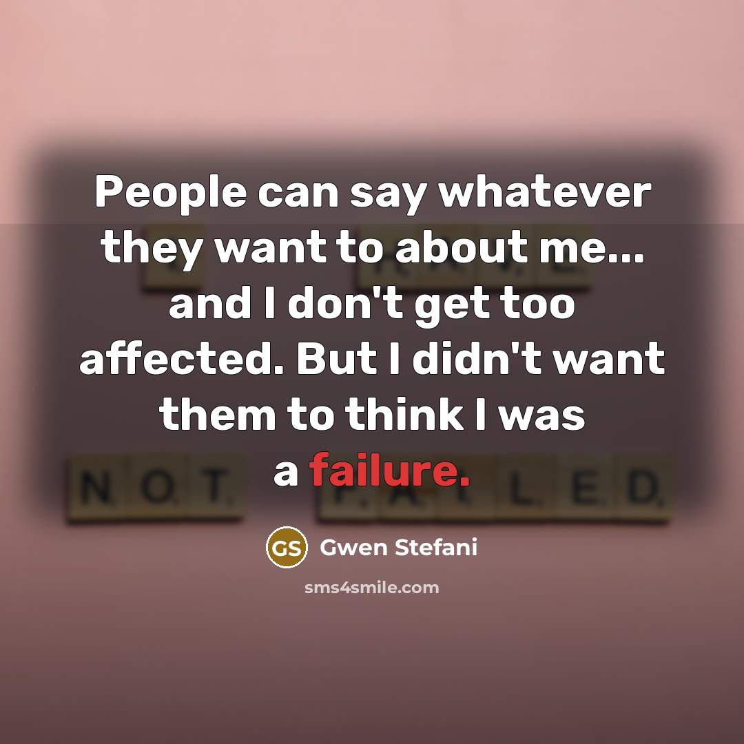 “People can say whatever they want to about me... and…” quote by Gwen Stefani