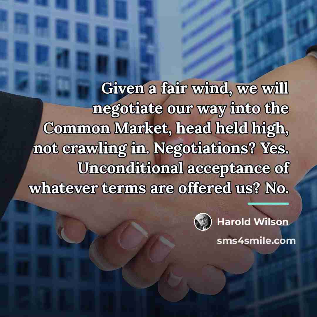 “Given a fair wind, we will negotiate our way into…” quote by Harold Wilson