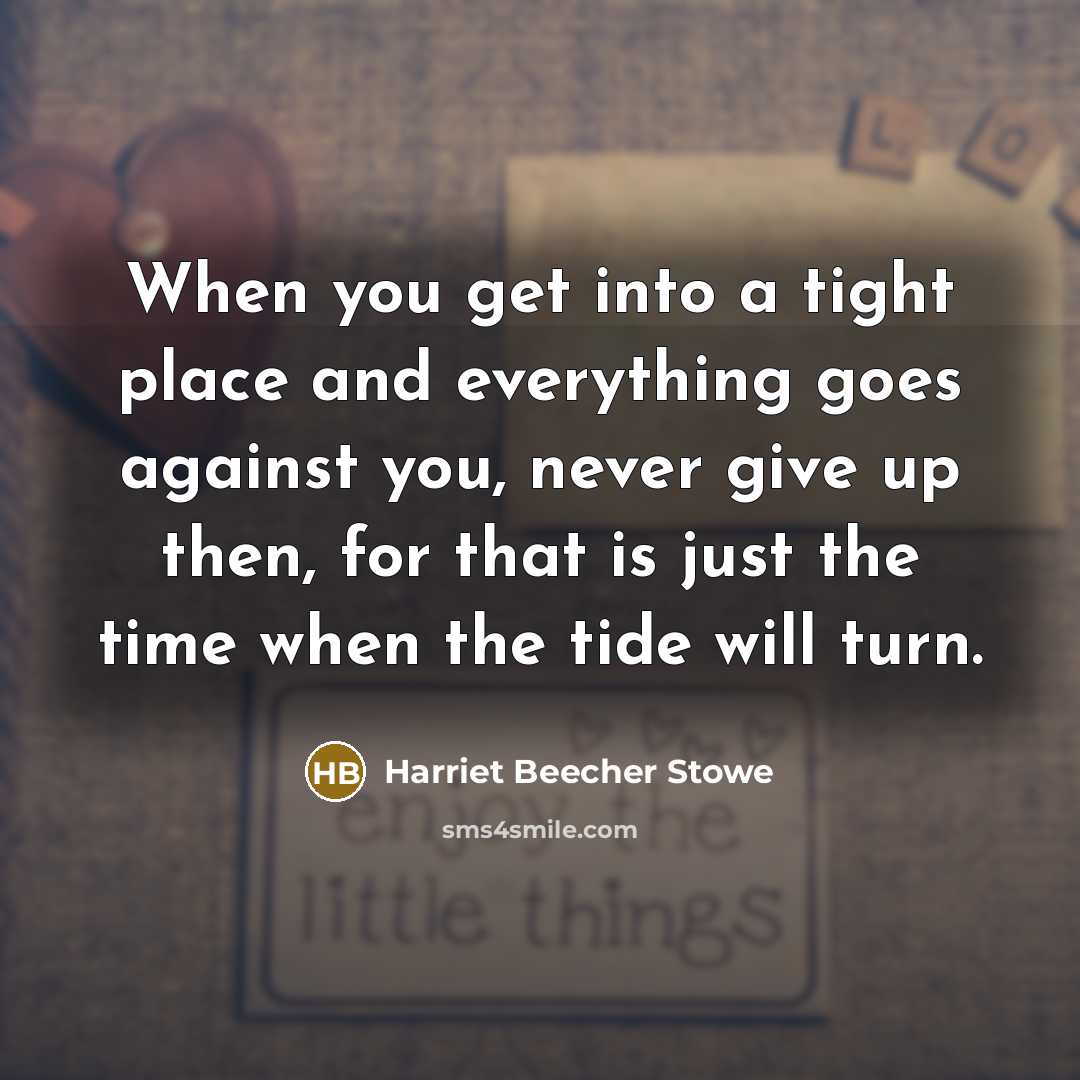“When you get into a tight place and everything goes…” quote by Harriet Beecher Stowe