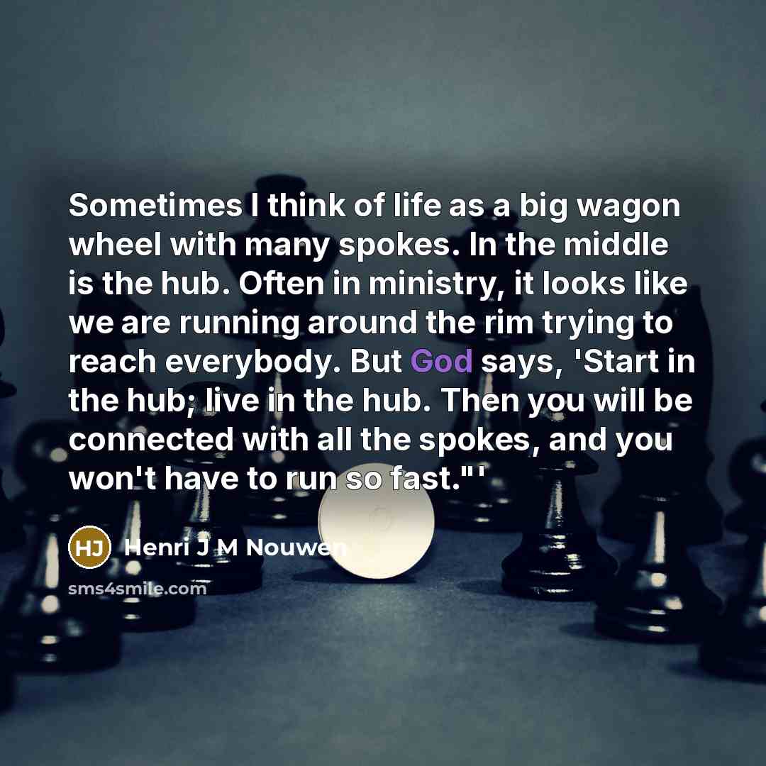 “Sometimes I think of life as a big wagon wheel…” quote by Henri J M Nouwen