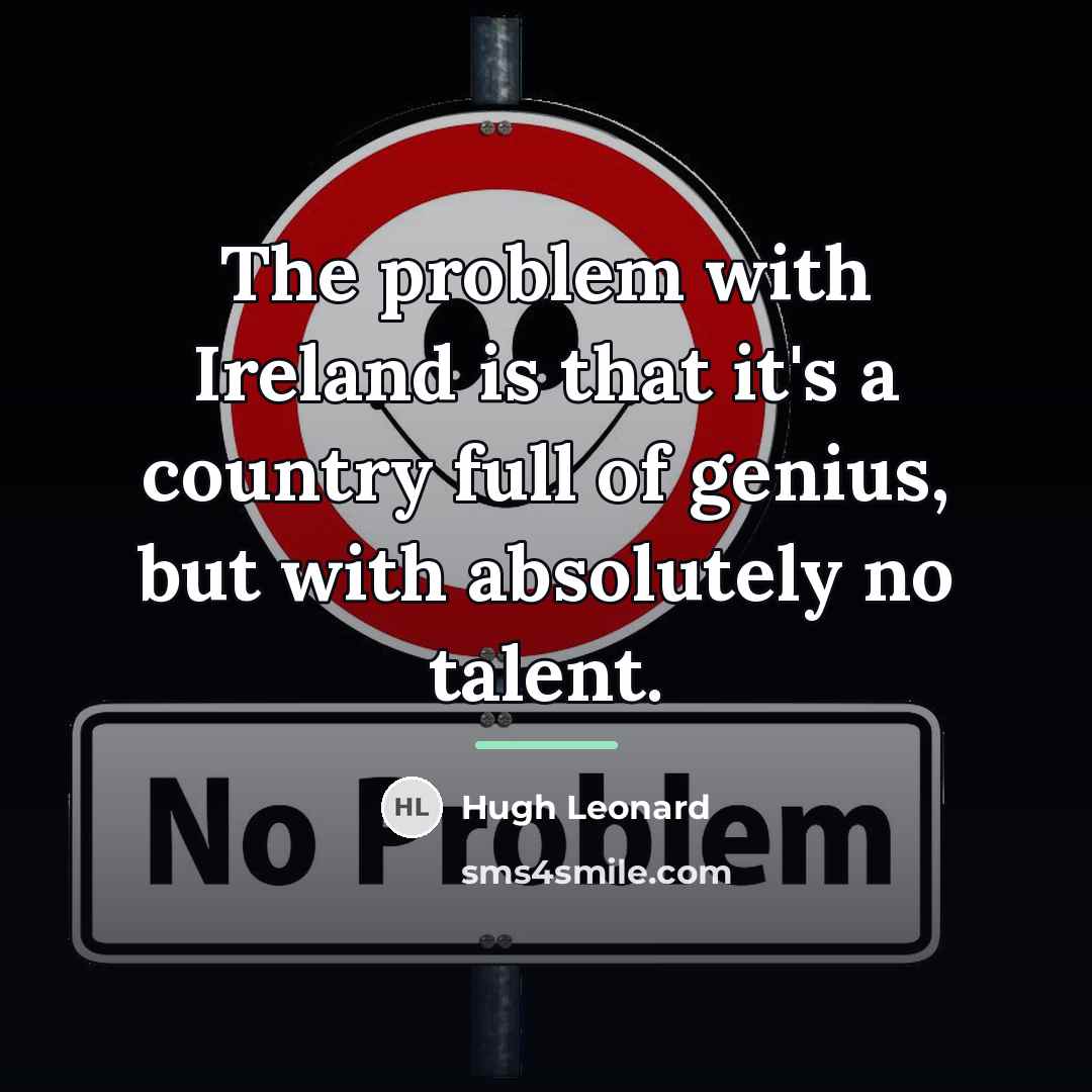 “The problem with Ireland is that it's a country full…” quote by Hugh Leonard