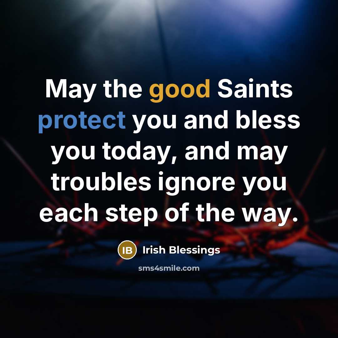“May the good Saints protect you and bless you today,…” quote by Irish Blessings