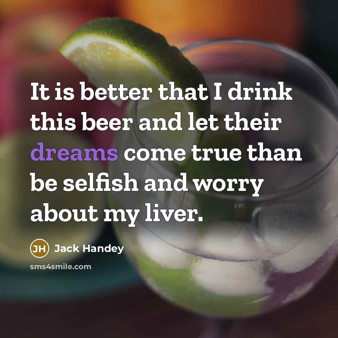 “It is better that I drink this beer and let…” quote by Jack Handey