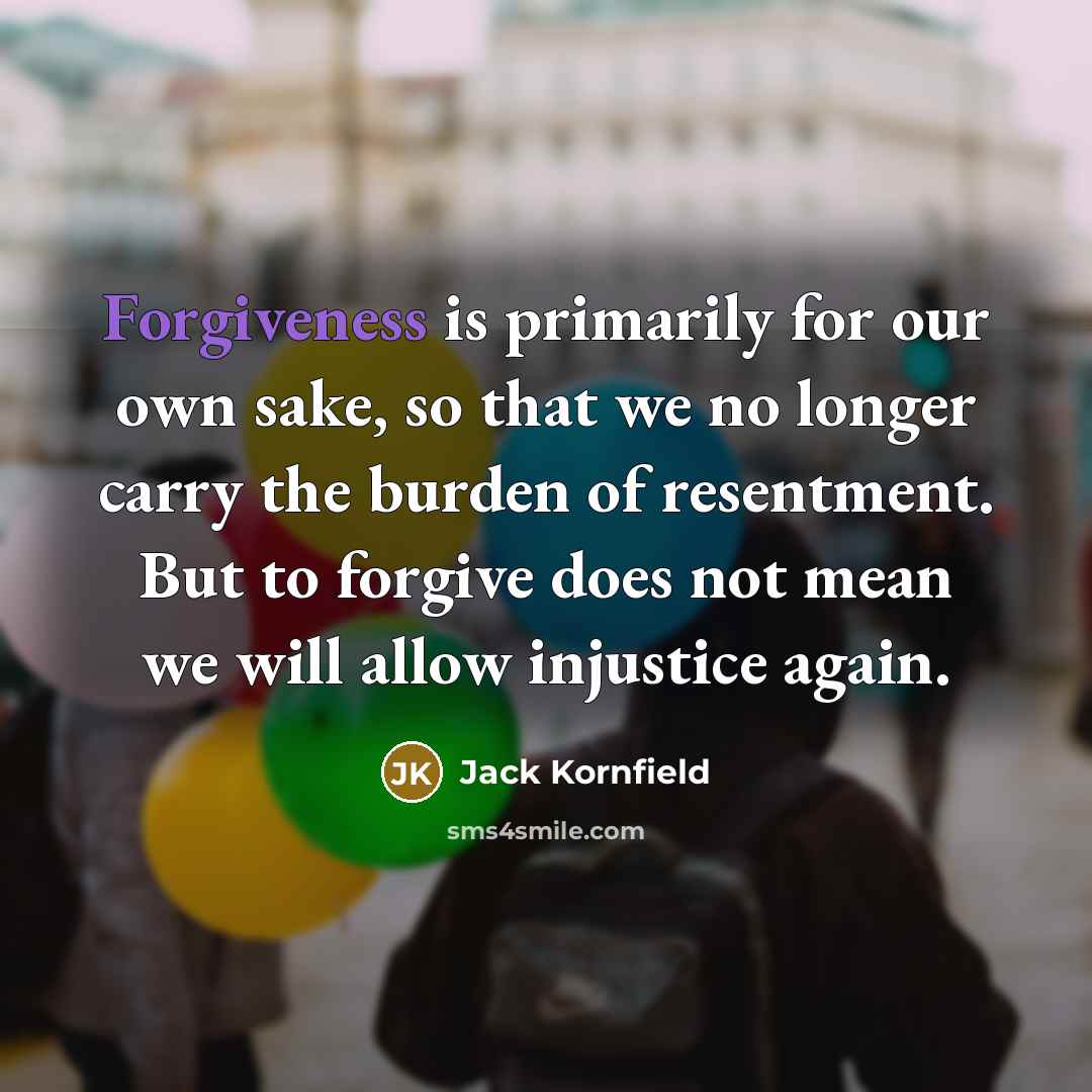 “Forgiveness is primarily for our own sake, so that we…” quote by Jack Kornfield