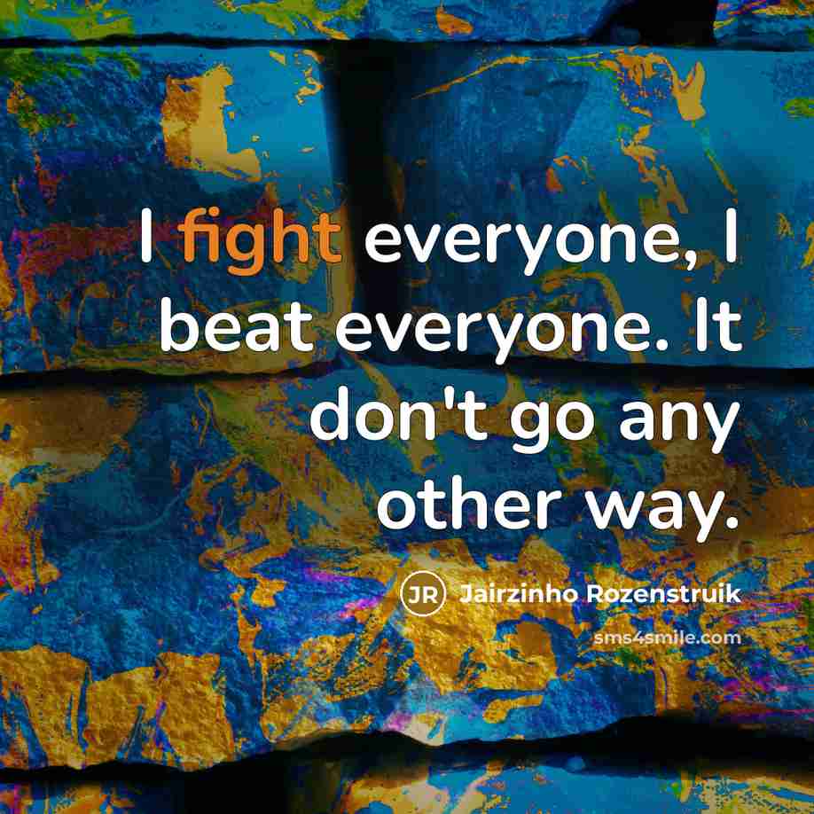 “I fight everyone, I beat everyone. It don't go any…” quote by Jairzinho Rozenstruik