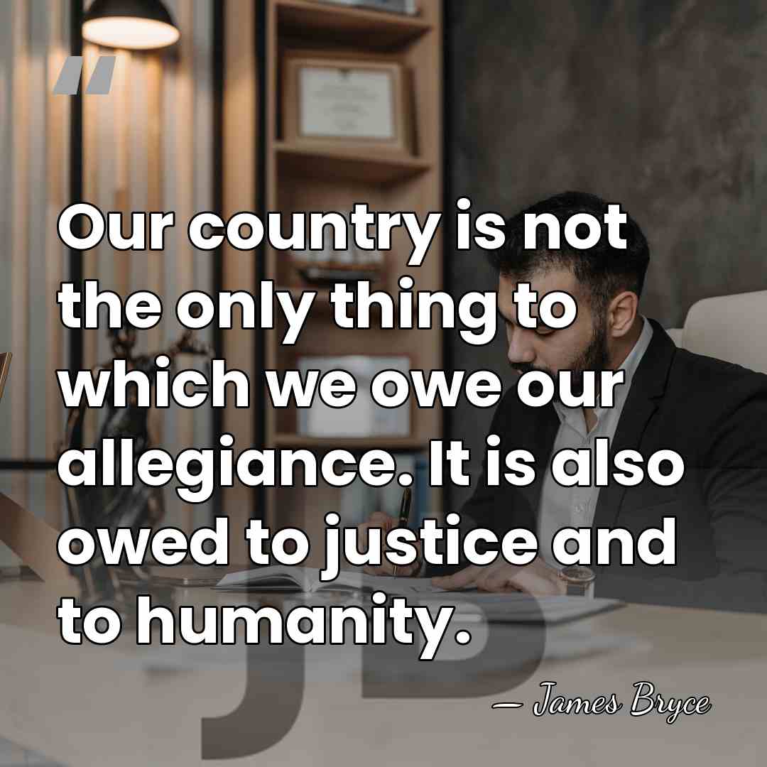 Our country is not the only thing to which we owe our&hellip; - James Bryce