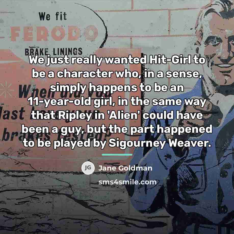 “We just really wanted Hit-Girl to be a character who,…” quote by Jane Goldman
