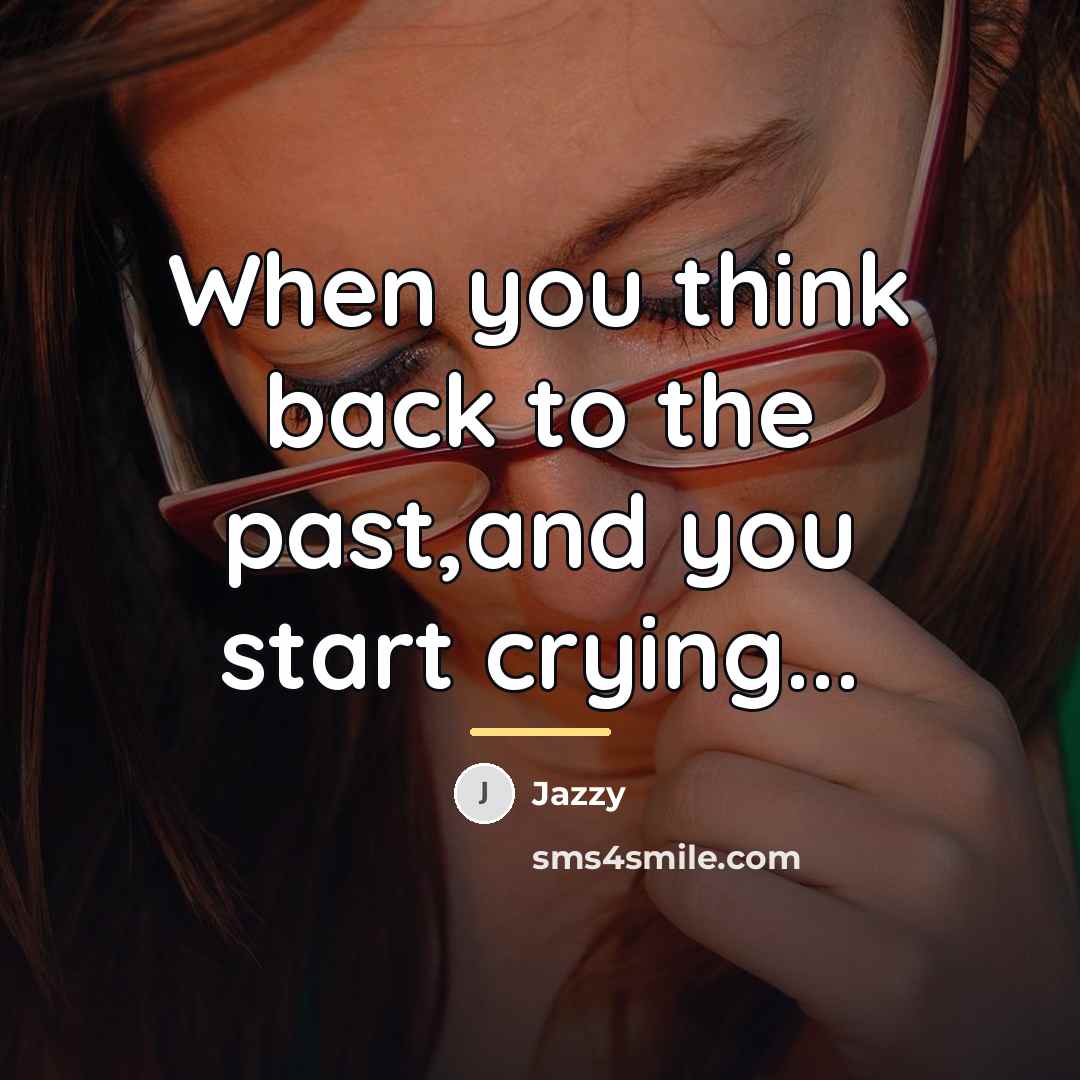 “When you think back to the past,and you start crying...…” quote by Jazzy