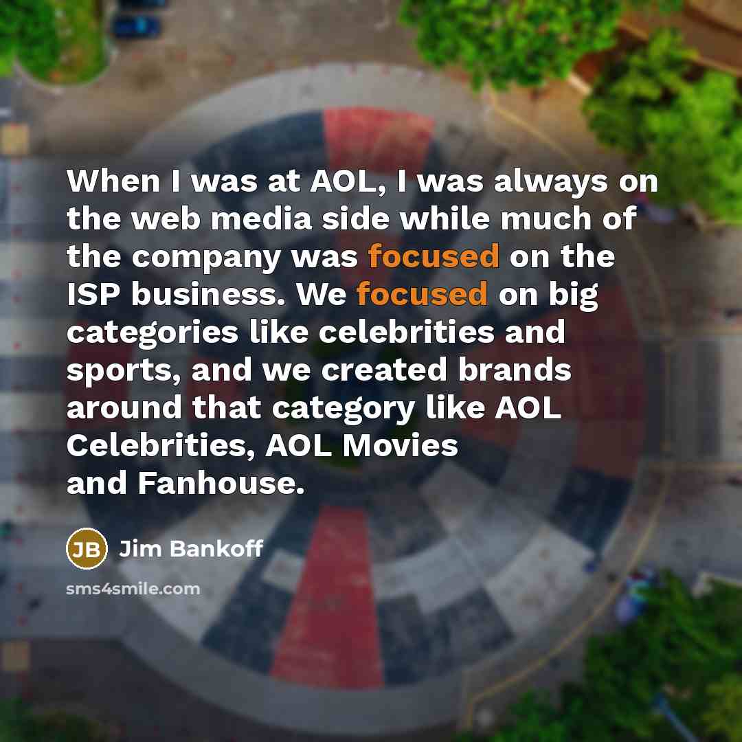 “When I was at AOL, I was always on the…” quote by Jim Bankoff