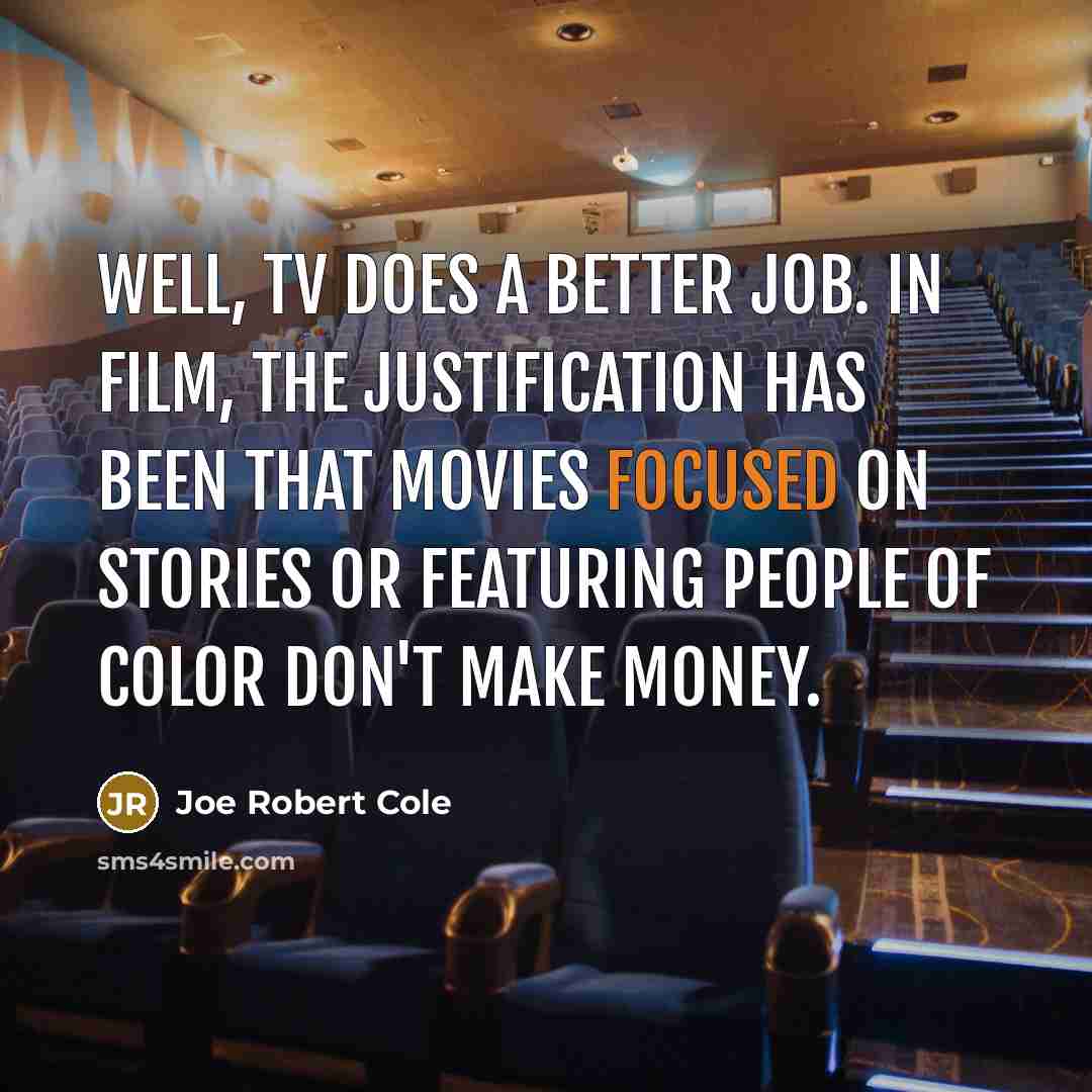“Well, TV does a better job. In film, the justification…” quote by Joe Robert Cole