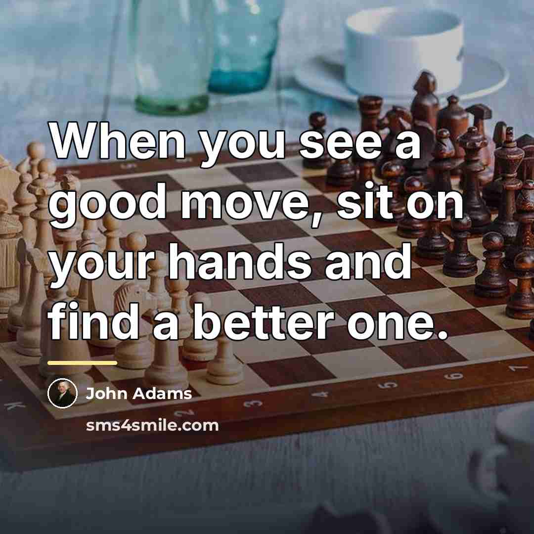 “When you see a good move, sit on your hands…” quote by John Adams