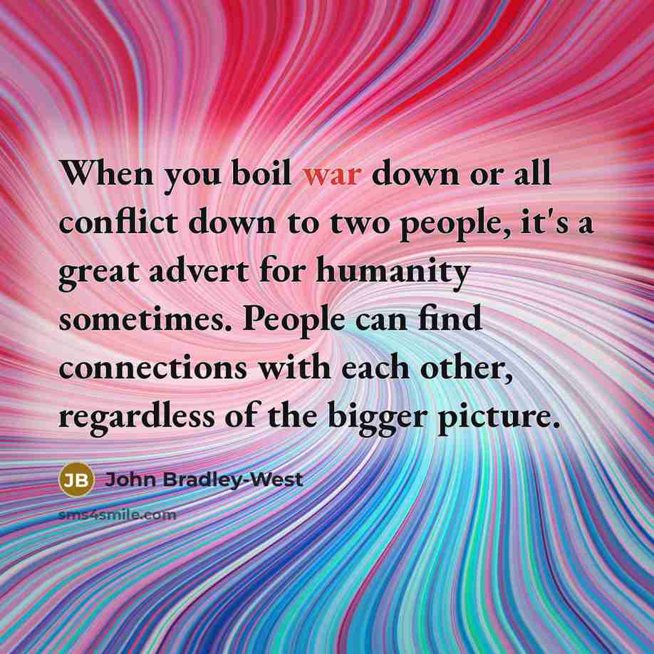 “When you boil war down or all conflict down to…” quote by John Bradley-West