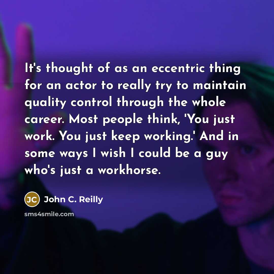 “It's thought of as an eccentric thing for an actor…” quote by John C. Reilly